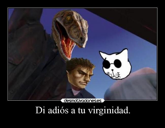 Di adiós a tu virginidad. - 