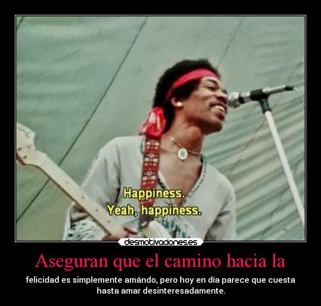 Aseguran que el camino hacia la - felicidad es simplemente amándo, pero hoy en día parece que cuesta
hasta amar desinteresadamente.