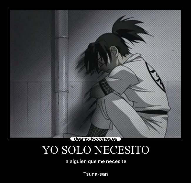 YO SOLO NECESITO - a alguien que me necesite

Tsuna-san