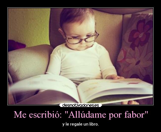 Me escribió: Allúdame por fabor - 