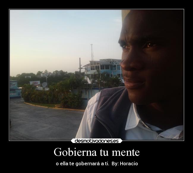 Gobierna tu mente - o ella te gobernará a ti. By: Horacio
