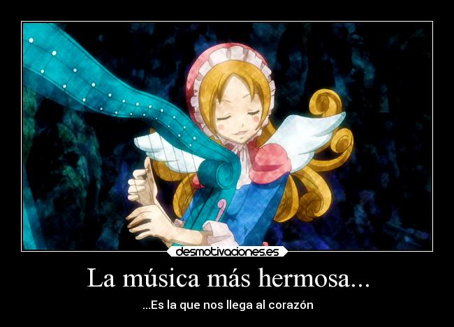 La música más hermosa... - ...Es la que nos llega al corazón