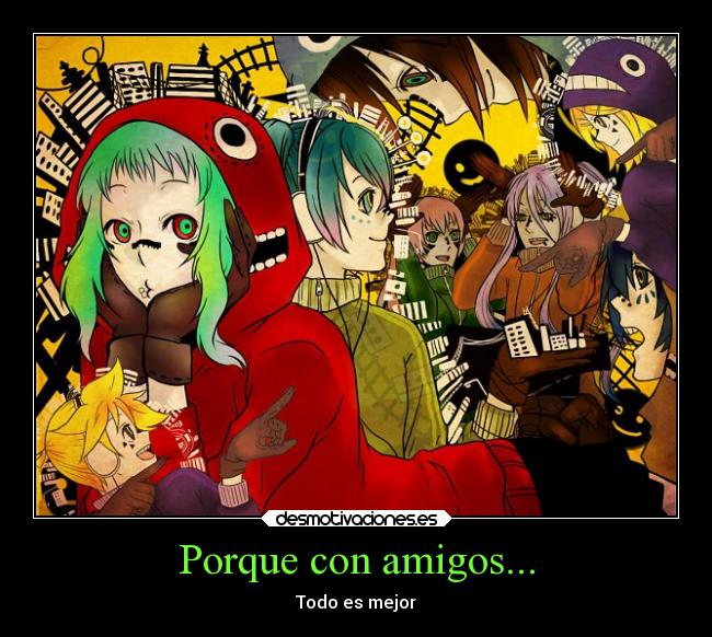 Porque con amigos... -