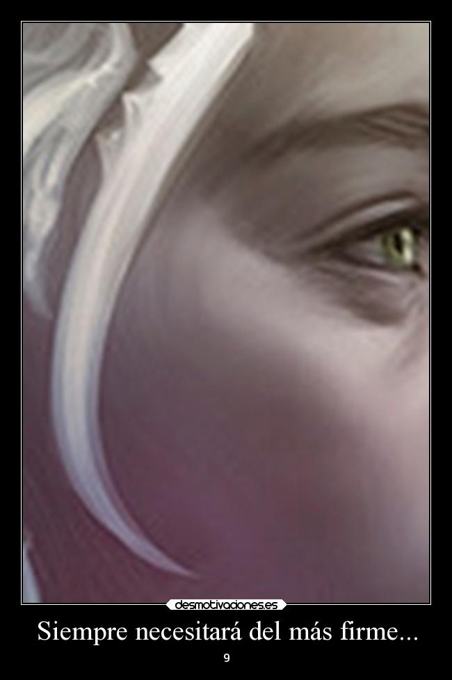 Siempre necesitará del más firme... - 
