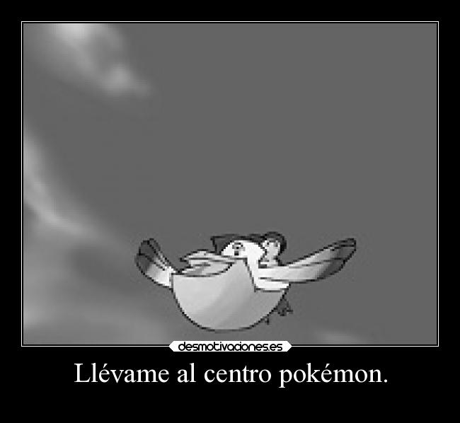 Llévame al centro pokémon. -