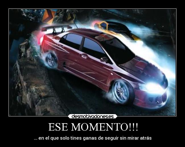 ESE MOMENTO!!! - ... en el que solo tines ganas de seguir sin mirar atrás
