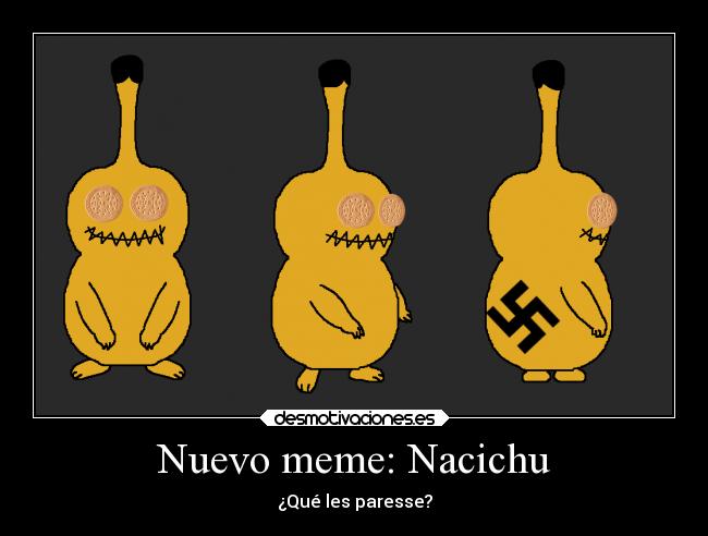 Nuevo meme: Nacichu - ¿Qué les paresse?