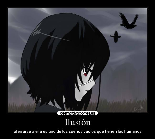 Ilusión - aferrarse a ella es uno de los sueños vacios que tienen los humanos