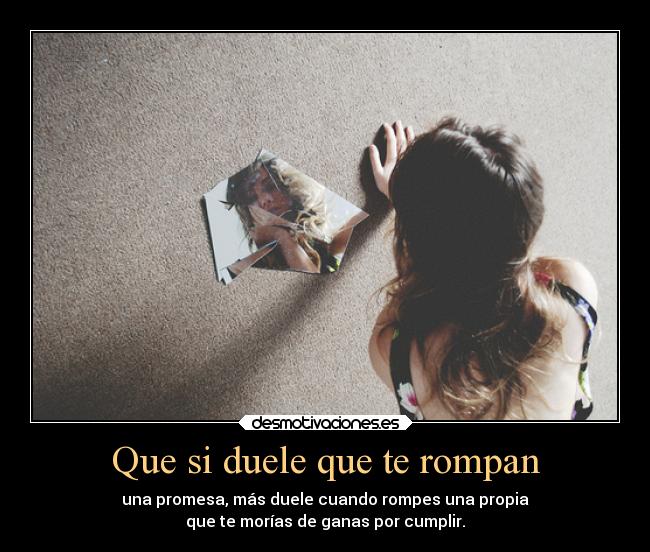 Que si duele que te rompan Desmotivaciones