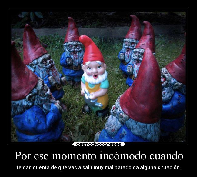 Por ese momento incómodo cuando -