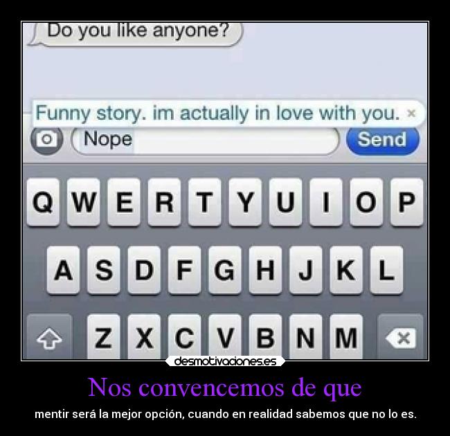 Nos convencemos de que - mentir será la mejor opción, cuando en realidad sabemos que no lo es.