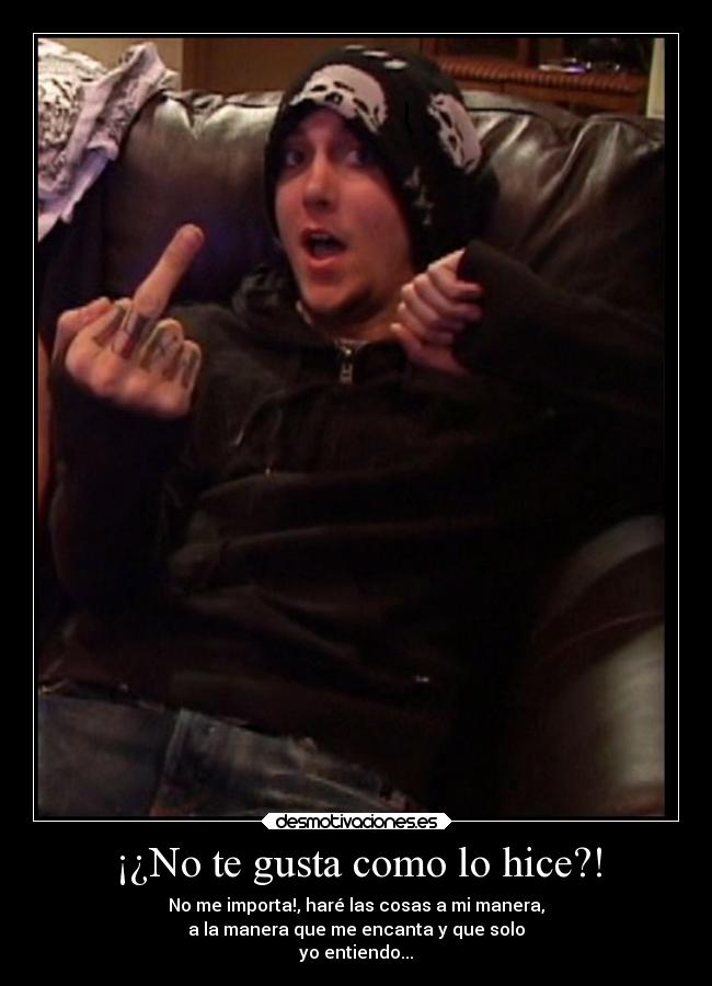 ¡¿No te gusta como lo hice?! - 