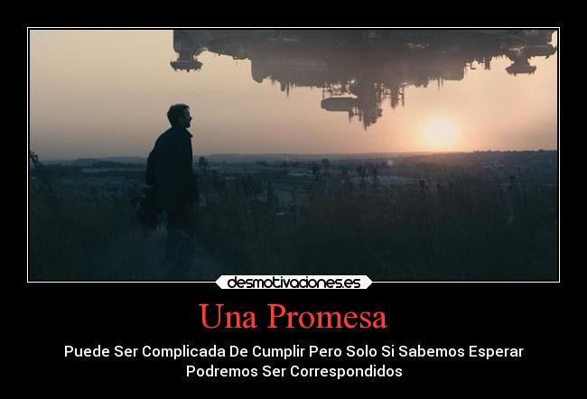 Una Promesa - Puede Ser Complicada De Cumplir Pero Solo Si Sabemos Esperar
Podremos Ser Correspondidos