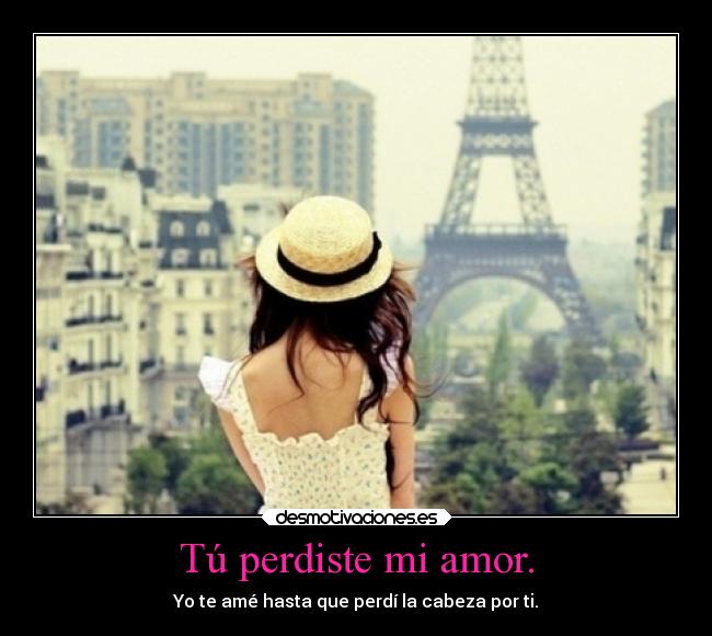 carteles amor desamor paris you lost the love loved the most desmotivaciones