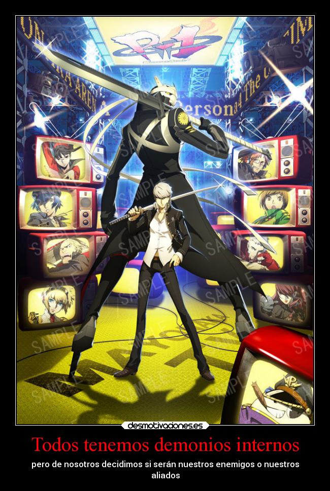 Todos tenemos demonios internos - pero de nosotros decidimos si serán nuestros enemigos o nuestros
aliados
