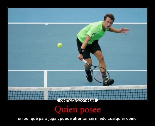 Quien posee - un por qué para jugar, puede afrontar sin miedo cualquier como.