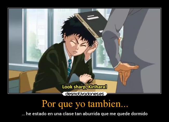 Por que yo tambien... - ... he estado en una clase tan aburrida que me quede dormido
