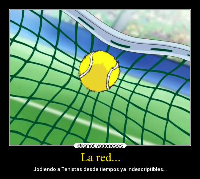 La red... - Jodiendo a Tenistas desde tiempos ya indescriptibles...