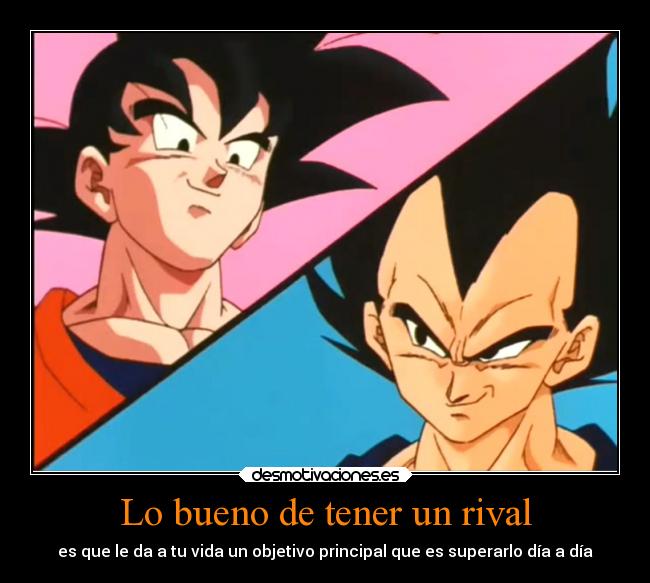 Lo bueno de tener un rival - es que le da a tu vida un objetivo principal que es superarlo día a día