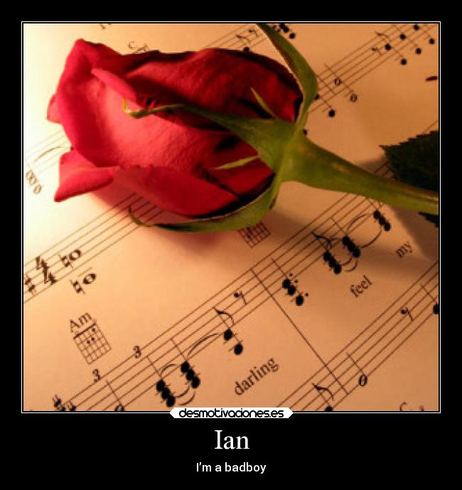 Ian - I’m a badboy