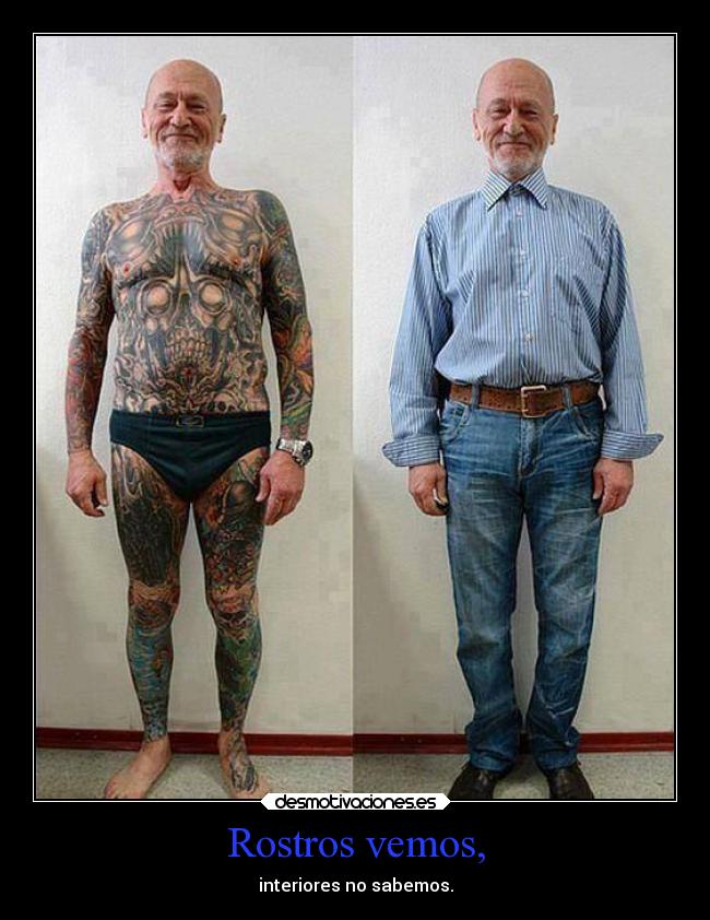 Rostros vemos, - interiores no sabemos.