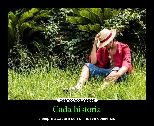 Cada historia - siempre acabará con un nuevo comienzo.