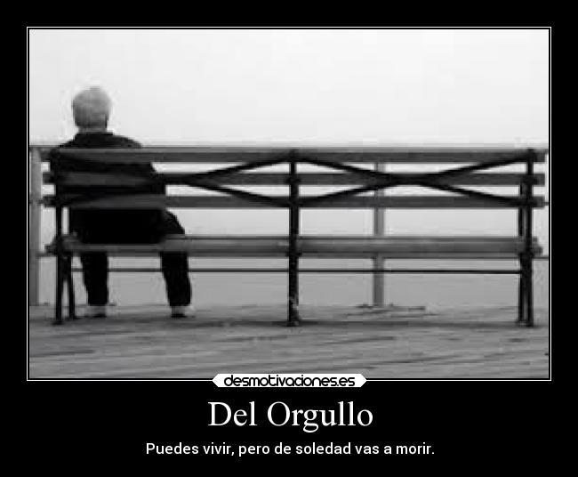 Del Orgullo - Puedes vivir, pero de soledad vas a morir.