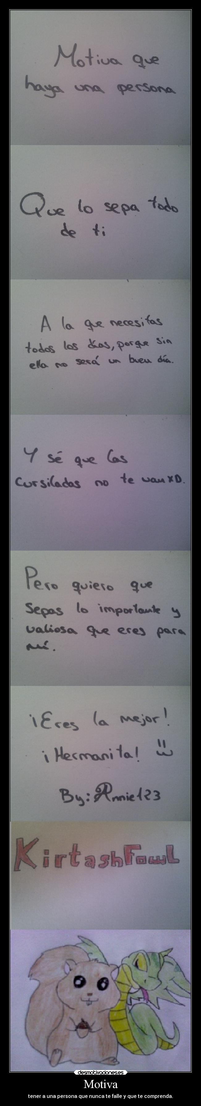 Motiva - tener a una persona que nunca te falle y que te comprenda.