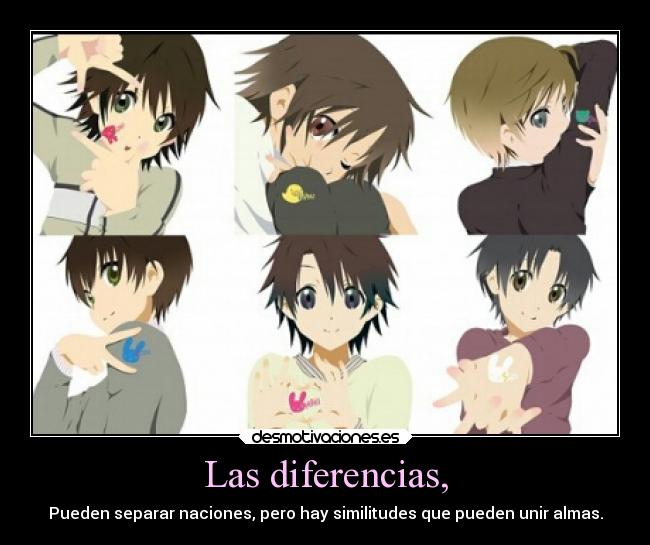 Las diferencias, - Pueden separar naciones, pero hay similitudes que pueden unir almas.