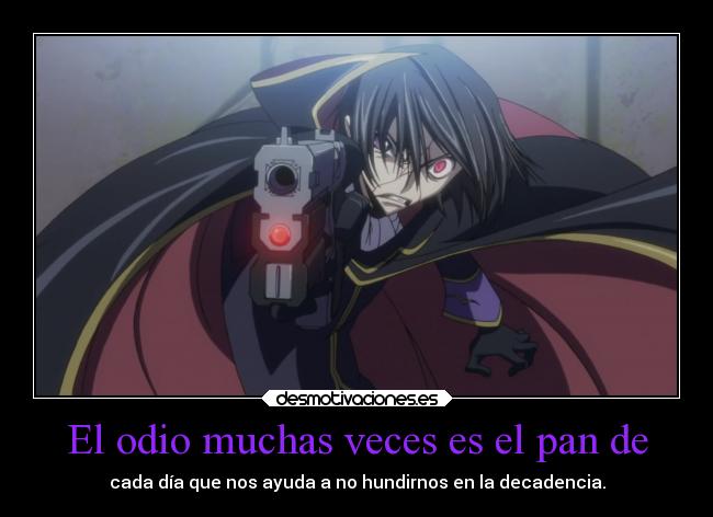 El odio muchas veces es el pan de - 