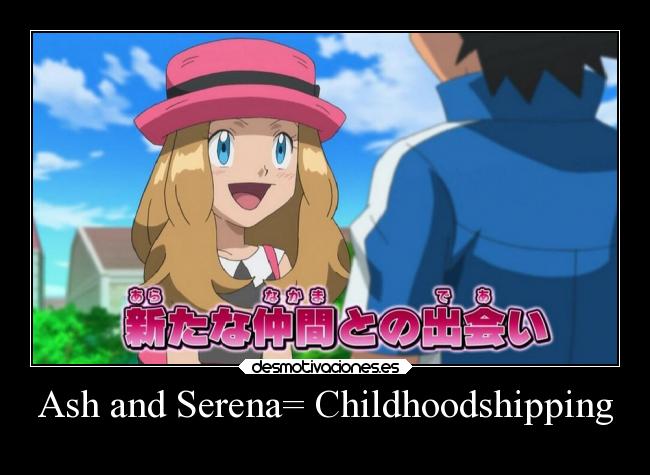 Ash and Serena= Childhoodshipping - 