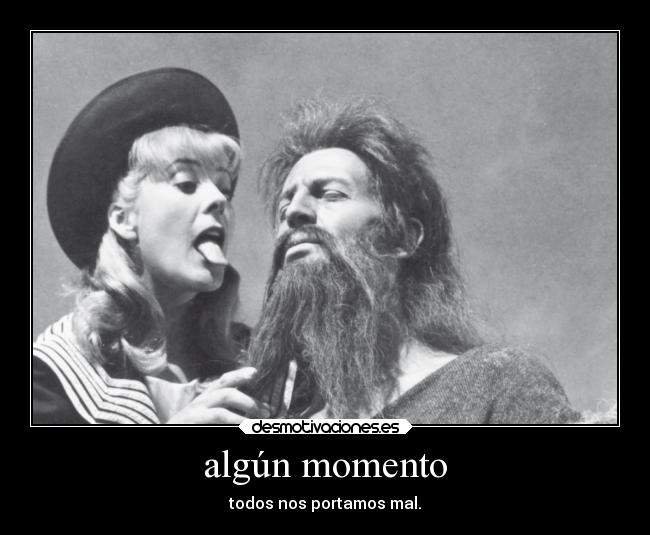 algún momento - todos nos portamos mal.