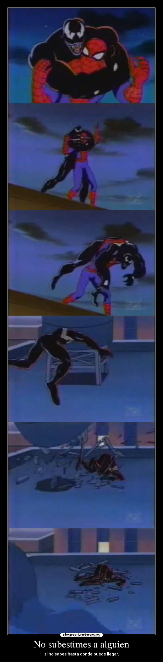 No subestimes a alguien - si no sabes hasta donde puede llegar.