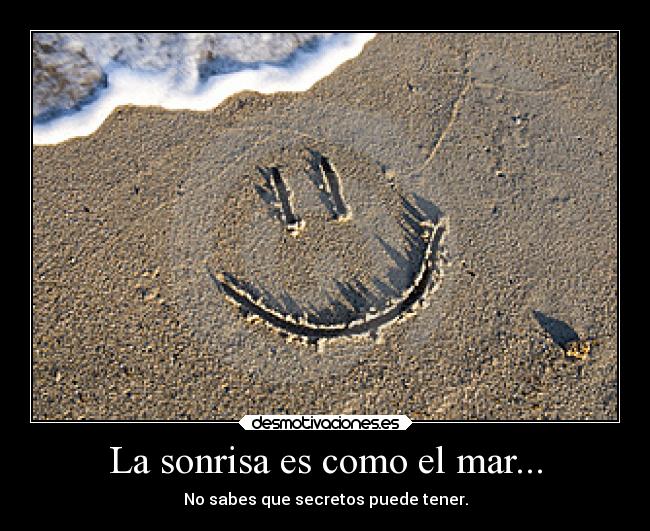 La sonrisa es como el mar... -