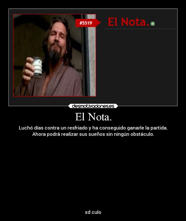 El Nota. - Luchó días contra un resfriado y ha conseguido ganarle la partida.
Ahora podrá realizar sus sueños sin ningún obstáculo.












xd culo