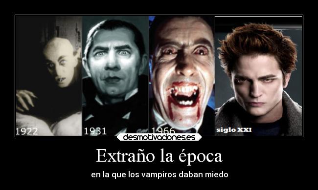 Extraño la época - en la que los vampiros daban miedo