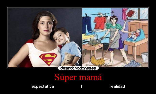Súper mamá - expectativa                            |                             realidad