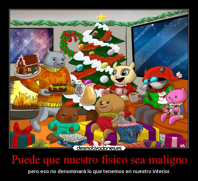 Puede que nuestro físico sea maligno - pero eso no denominará lo que tenemos en nuestro interior.