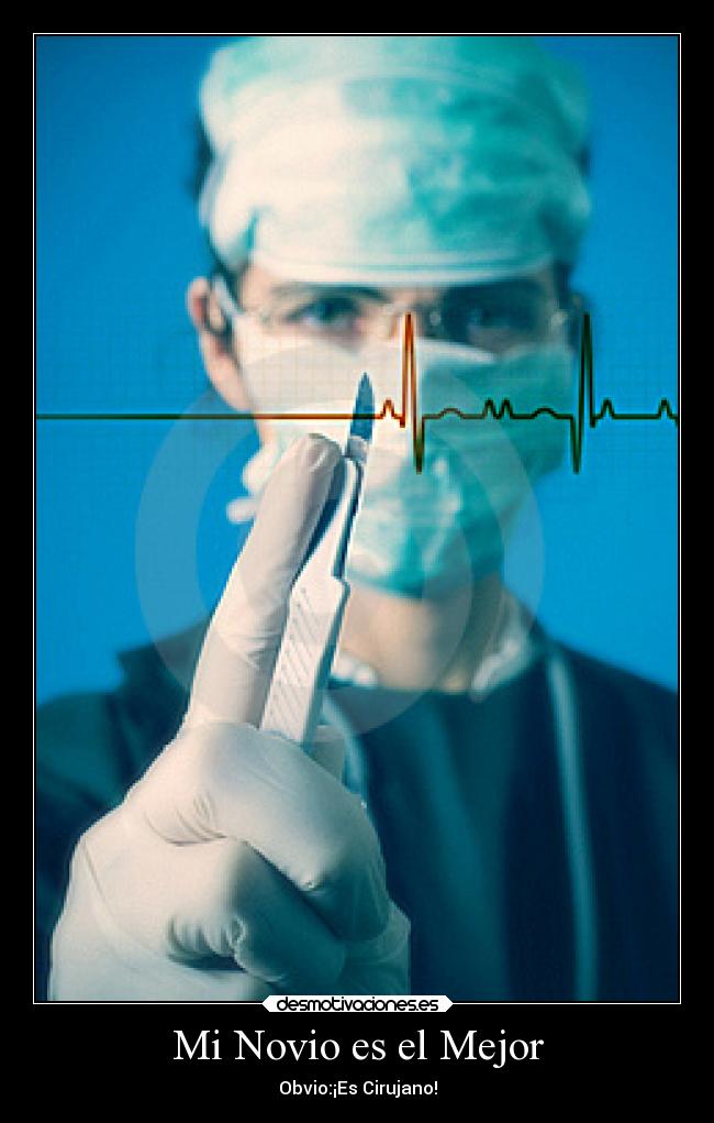Mi Novio es el Mejor - Obvio:¡Es Cirujano!