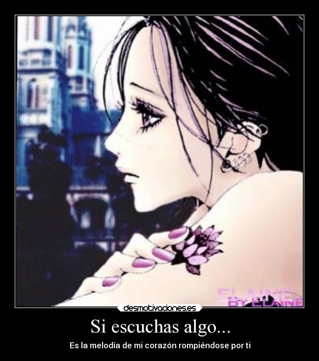 Si escuchas algo... - Es la melodía de mi corazón rompiéndose por ti