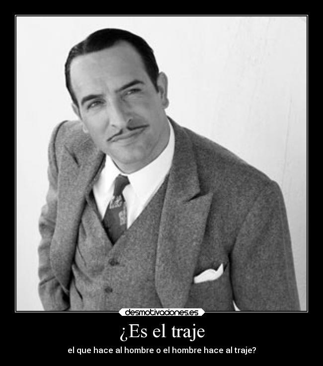 ¿Es el traje - el que hace al hombre o el hombre hace al traje?