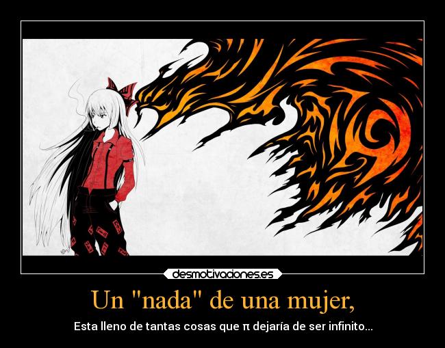 Un nada de una mujer, - Esta lleno de tantas cosas que π dejaría de ser infinito...