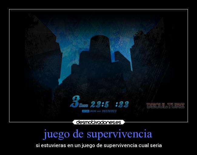 juego de supervivencia - si estuvieras en un juego de supervivencia cual seria