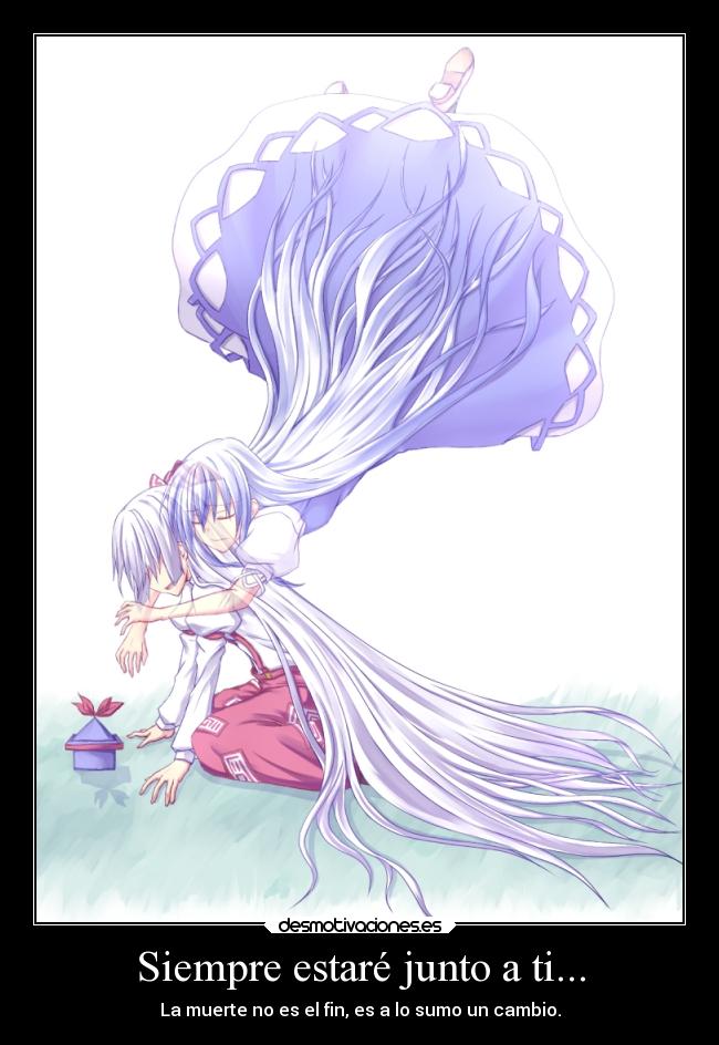 Siempre estaré junto a ti... - La muerte no es el fin, es a lo sumo un cambio.