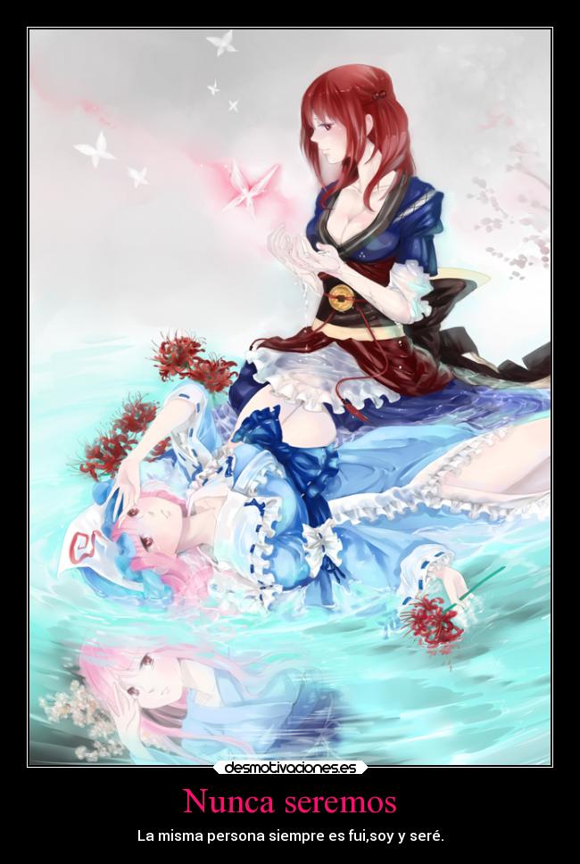 Nunca seremos - La misma persona siempre es fui,soy y seré.