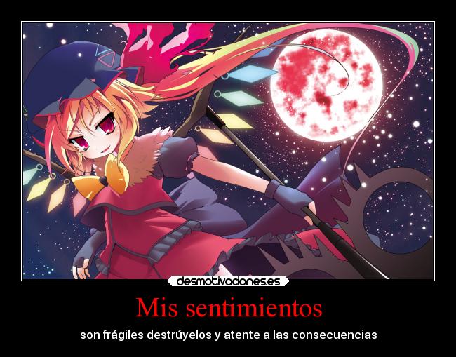 Mis sentimientos - son frágiles destrúyelos y atente a las consecuencias