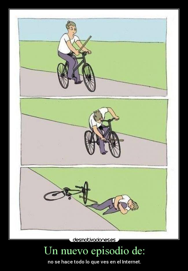 Un nuevo episodio de: - no se hace todo lo que ves en el Internet.