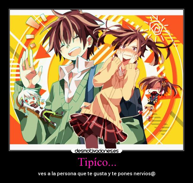 Tipíco... - ves a la persona que te gusta y te pones nervios@