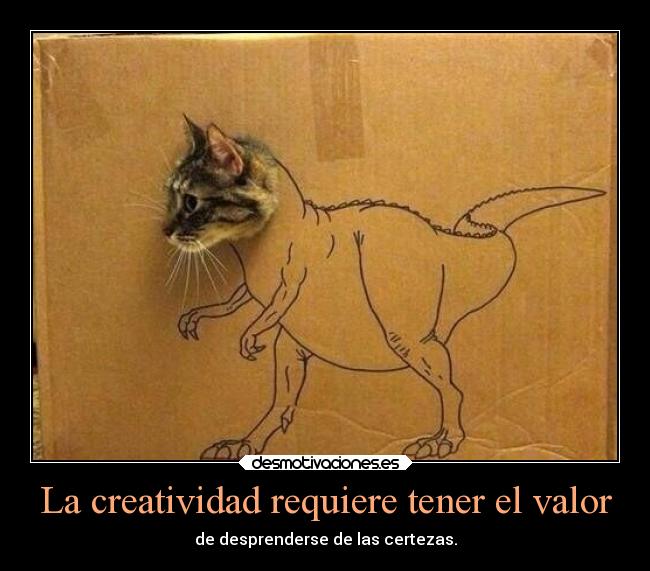 La creatividad requiere tener el valor - 