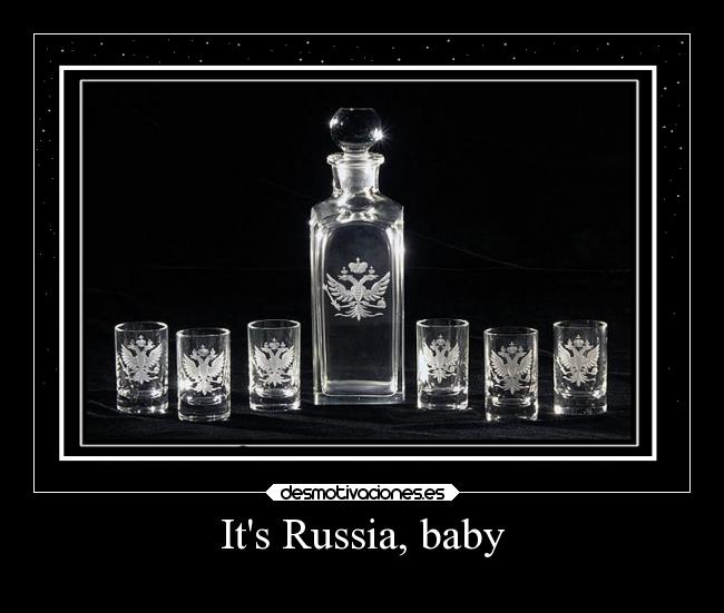Its Russia, baby -